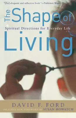 The Shape of Living (Tvar života): Duchovné usmernenia pre každodenný život - The Shape of Living: Spiritual Directions for Everyday Life