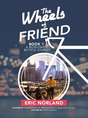 Kolesá priateľa: Bicykle na celom svete (A Worldwide Bicycle Journey) - The Wheels of Friend: A Worldwide Bicycle Journey