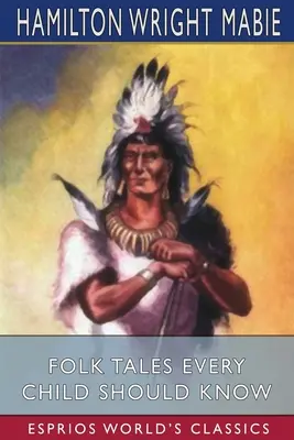 Ľudové rozprávky, ktoré by malo poznať každé dieťa (Esprios Classics) - Folk Tales Every Child Should Know (Esprios Classics)