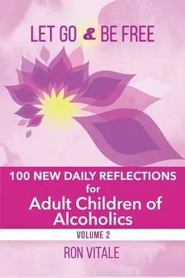 Pustite sa a buďte slobodní: 100 nových denných zamyslení pre dospelé deti alkoholikov - Let Go and Be Free: 100 New Daily Reflections for Adult Children of Alcoholics