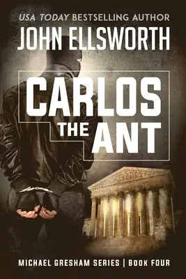 Carlos Mravec: Séria právnických trilerov Michaela Greshama, štvrtá kniha - Carlos the Ant: Michael Gresham Legal Thriller Series Book Four