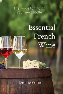 Základné francúzske víno: Sprievodca výberom vašej ďalšej fľaše - Essential French Wine: The guide to picking your next bottle