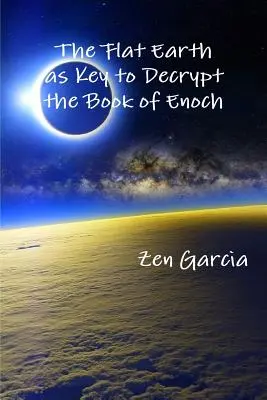 Plochá Zem ako kľúč k rozlúšteniu knihy Henochovej - The Flat Earth as Key to Decrypt the Book of Enoch