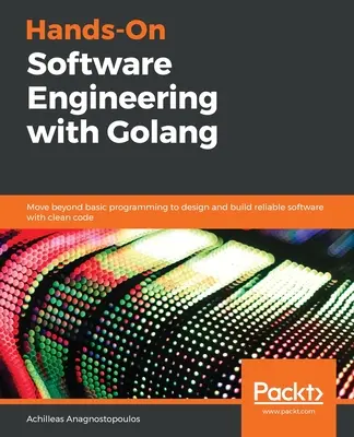 Praktické softvérové inžinierstvo s Golangom - Hands-On Software Engineering with Golang
