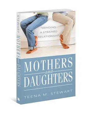 Matky a dcéry: Náprava napätých vzťahov - Mothers and Daughters: Mending a Strained Relationship