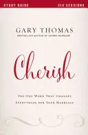 Chváliť: Jediné slovo, ktoré zmení všetko vo vašom manželstve - Cherish: The One Word That Changes Everything for Your Marriage