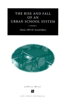 Vzostup a pád mestského školského systému: Detroit, 1907-81, druhé vydanie - The Rise and Fall of an Urban School System: Detroit, 1907-81, Second Edition