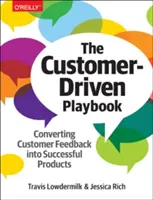 The Customer-Driven Playbook: Premena spätnej väzby od zákazníkov na úspešné produkty - The Customer-Driven Playbook: Converting Customer Feedback Into Successful Products