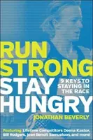 Bežte silní, zostaňte hladní: 9 kľúčov k udržaniu sa v pretekoch - Run Strong, Stay Hungry: 9 Keys to Staying in the Race