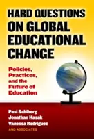 Ťažké otázky o globálnych zmenách vo vzdelávaní: Politiky, postupy a budúcnosť vzdelávania - Hard Questions on Global Educational Change: Policies, Practices, and the Future of Education