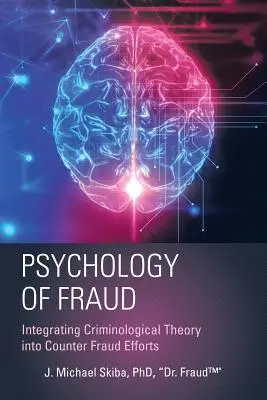 Psychológia podvodu: Psychológia podvodov: integrácia kriminologickej teórie do boja proti podvodom (Skiba Fraud(tm)) - Psychology of Fraud: Integrating Criminological Theory into Counter Fraud Efforts (Skiba Fraud(tm))