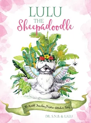 Lulu the Sheepadoodle: Lupula The Lupula The World Traveling Positive Attribute Fairy (Lupula Lupula Lupula) - Lulu the Sheepadoodle: The World Traveling Positive Attribute Fairy