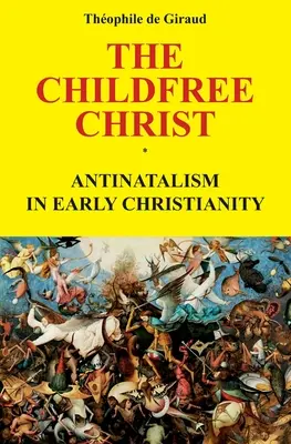 Bezdetný Kristus: Antiinatalizmus v ranom kresťanstve - The Childfree Christ: Antinatalism in early Christianity
