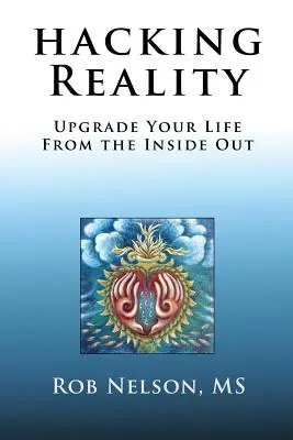 Hacking Reality (Hackovanie reality): Vylepšite svoj život zvnútra von - Hacking Reality: Upgrade Your Life From the Inside Out