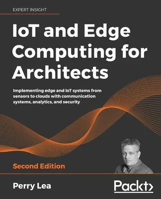 IoT a Edge Computing pre architektov - druhé vydanie - IoT and Edge Computing for Architects - Second Edition