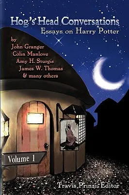 Rozhovory o prasacej hlave: Eseje o Harrym Potterovi, 1. diel - Hog's Head Conversations: Essays on Harry Potter, Volume 1