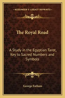 Kráľovská cesta: Kľúč k posvätným číslam a symbolom: štúdia egyptského tarotu - The Royal Road: A Study in the Egyptian Tarot, Key to Sacred Numbers and Symbols