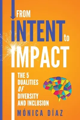 Od INTENTU k IMPACTU: 5 dualít diverzity a inklúzie - From INTENT to IMPACT: The 5 Dualities of Diversity and Inclusion