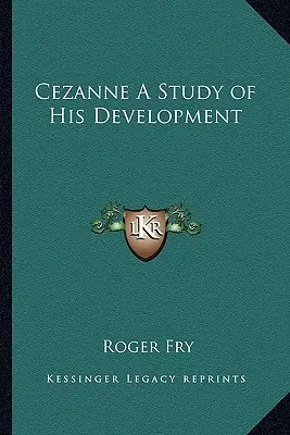 Cezanne: Štúdia o jeho vývoji - Cezanne A Study of His Development