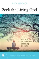Hľadajte živého Boha: Päť otázok na hľadanie učeníkov - Seek the Living God: Five Rcia Inquiry Questions for Making Disciples