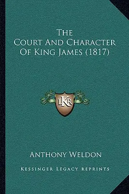Dvor a charakter kráľa Jakuba (1817) - The Court And Character Of King James (1817)