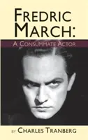 Fredric March: A Consummate Actor (tvrdá väzba) - Fredric March: A Consummate Actor (hardback)