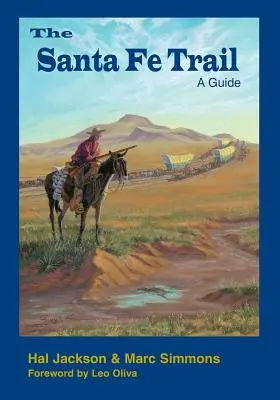 Santa Fe Trail: Sprievodca po trase Santa Trafe: Sprievodca - The Santa Fe Trail: A Guide