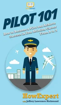 Pilot 101: Ako sa stať pilotom a dosiahnuť úspech v leteckej kariére od A po Z - Pilot 101: How to Become a Pilot and Achieve Success in Your Aviation Career From A to Z