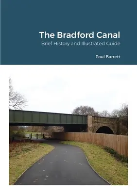 Bradfordský kanál: Krátka história a ilustrovaný sprievodca - The Bradford Canal: Brief History and Illustrated Guide