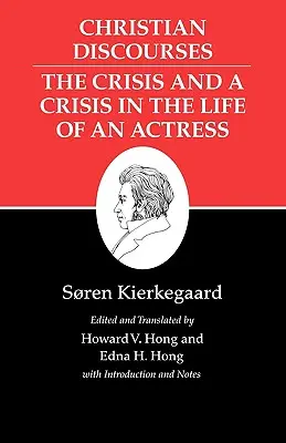 Kierkegaardove spisy, XVII, zväzok 17: Kresťanské rozpravy: Kríza a kríza v živote herečky. - Kierkegaard's Writings, XVII, Volume 17: Christian Discourses: The Crisis and a Crisis in the Life of an Actress.