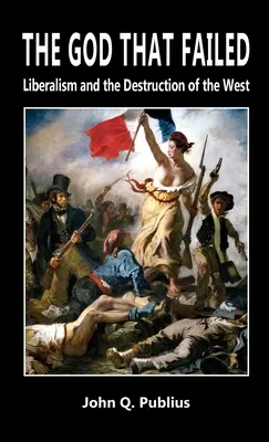 Boh, ktorý zlyhal: Liberalizmus a zničenie Západu - The God That Failed: Liberalism and the Destruction of the West