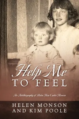 Pomôž mi cítiť: Autobiografia Helen Mar Carter Monsonovej - Help Me To Feel: An Autobiography of Helen Mar Carter Monson
