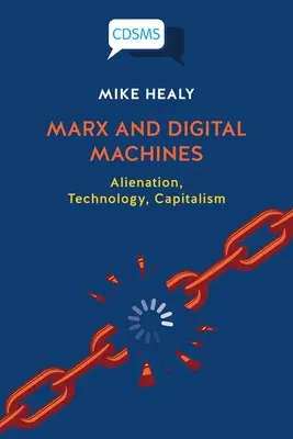 Marx a digitálne stroje: Odcudzenie, technológia, kapitalizmus - Marx and Digital Machines: Alienation, Technology, Capitalism
