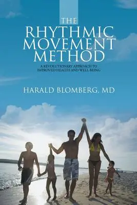 Rytmická pohybová metóda: Rytmická metóda: revolučný prístup k zlepšeniu zdravia a pohody - The Rhythmic Movement Method: A Revolutionary Approach to Improved Health and Well-Being