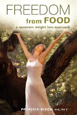 Sloboda od jedla; Kvantový prístup k chudnutiu - Freedom from Food; A Quantum Weight Loss Approach