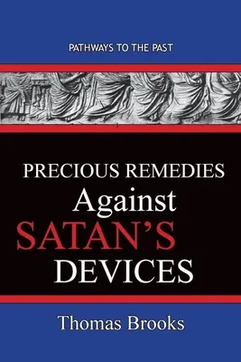 Vzácne prostriedky proti satanovým nástrahám: Cesty do minulosti - Precious Remedies Against Satan's Devices: Pathways To The Past