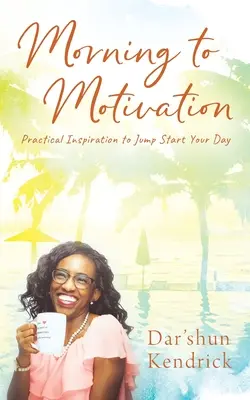 Ráno k motivácii: Praktická inšpirácia na naštartovanie vášho dňa - Morning to Motivation: Practical Inspiration to Jump Start Your Day