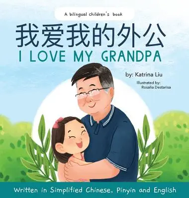 Mám rád svojho dedka (Dvojjazyčná čínština s pinyin a angličtinou - zjednodušená čínska verzia): Dvojjazyčná detská kniha - I love my grandpa (Bilingual Chinese with Pinyin and English - Simplified Chinese Version): A Dual Language Children's Book