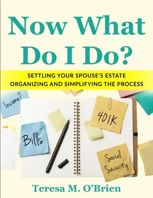 Čo mám teraz robiť? Vyporiadanie majetku manžela/manželky - organizácia a zjednodušenie procesu - Now What Do I Do? Settling your Spouse's Estate - Organizing and Simplifying The Process