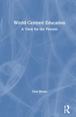 Vzdelávanie zamerané na svet: Pohľad na súčasnosť - World-Centred Education: A View for the Present