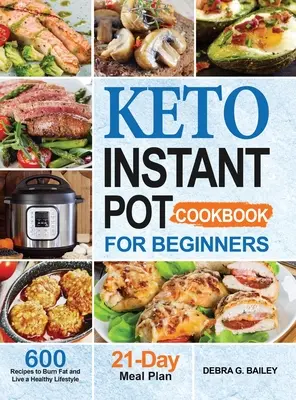 Keto Instant Pot kuchárka pre začiatočníkov: 600 jednoduchých a zdravých keto receptov na spaľovanie tukov a zdravý životný štýl - Keto Instant Pot Cookbook for Beginners: 600 Easy and Wholesome Keto Recipes to Burn Fat and Live a Healthy Lifestyle