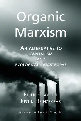 Organický marxizmus: Alternatíva ku kapitalizmu a ekologickej katastrofe - Organic Marxism: An Alternative to Capitalism and Ecological Catastrophe