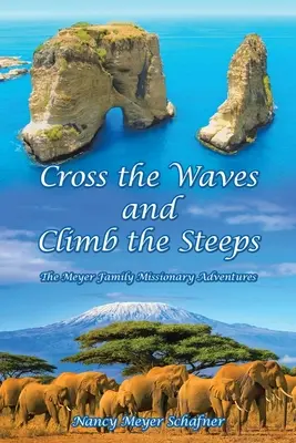 Prekonať vlny a zdolať strmé svahy: Misijné dobrodružstvá rodiny Meyerovcov - Cross the Waves and Climb the Steeps: The Meyer Family Missionary Adventures
