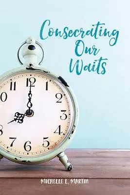 Zasvätenie nášho čakania - Consecrating Our Waits