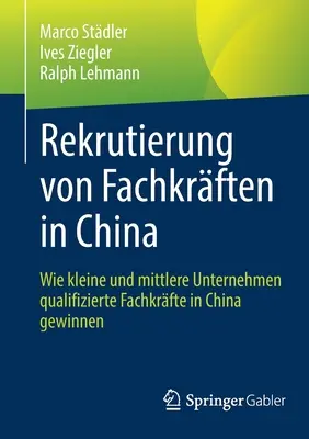 Rekrutierung Von Fachkrften in China: V Číne získavajú kvalifikovaní učitelia a učiteľky z malých a stredných podnikov (Wie Kleine Und Mittlere Unternehmen Qualifizierte Fachkrfte in China Gewinnen) - Rekrutierung Von Fachkrften in China: Wie Kleine Und Mittlere Unternehmen Qualifizierte Fachkrfte in China Gewinnen