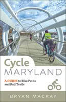 Cyklistický Maryland: Sprievodca po cyklotrasách a železničných trasách - Cycle Maryland: A Guide to Bike Paths and Rail Trails