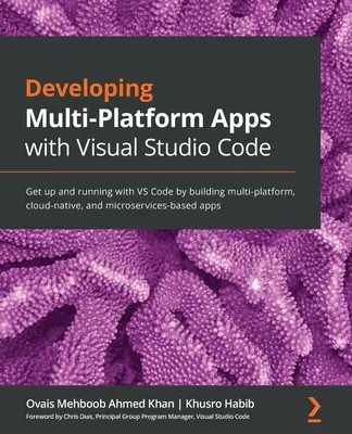 Vývoj multiplatformových aplikácií pomocou Visual Studio Code: Vychádzajte z VS Code a budujte multiplatformné, cloudovo natívne a mikroslužby - Developing Multi-Platform Apps with Visual Studio Code: Get up and running with VS Code by building multi-platform, cloud-native, and microservices-ba
