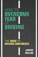 Ako prekonať strach zo šoférovania: Cesta k sebadôvere pri šoférovaní - How to Overcome Fear of Driving: The Road to Driving Confidence