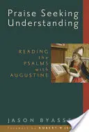 Chvála Hľadanie porozumenia: Čítanie žalmov s Augustínom - Praise Seeking Understanding: Reading the Psalms with Augustine