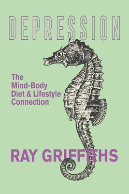 Depresia: Súvislosť medzi mysľou a telom, stravou a životným štýlom - Depression: The Mind-Body, Diet and Lifestyle Connection